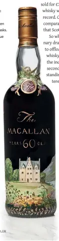  ??  ?? Left: A Macallan 1926 60-year-old is the most expensive bottle of whisky ever to have been sold, exceeding £1m at auction.