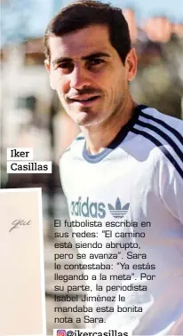  ??  ?? Iker Casillas El futbolista escribía en sus redes: “El camino está siendo abrupto, pero se avanza”. Sara le contestaba: “Ya estás llegando a la meta”. Por su parte, la periodista Isabel Jiménez le mandaba esta bonita nota a Sara.