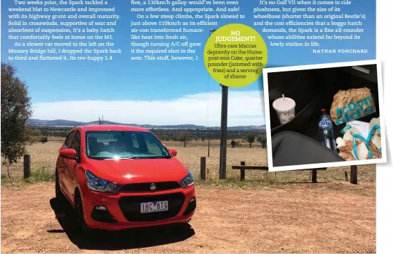  ??  ?? NO JUDGEMENT! Ultra-rare Maccas depravity on the Hume: post-mix Coke, quarter pounder ( jammed with fries) and a serving ng of shame