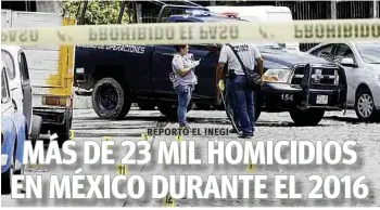  ??  ?? Hechos. Los datos del Inegi revelan que la tendencia de homicidios crece y que al terminar 2017 se espera que lleguen a 24 mil casos.