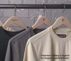  ??  ?? Finnieston Clothing is inspired by Glasgow’s industrial history