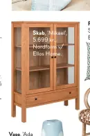  ??  ?? Skab, 'Mikael', 5.699 kr., Nordform v/ Ellos Home.