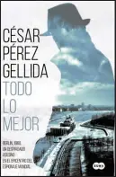  ??  ?? TODO LO MEJOR César Pérez Gellida 608 pp., 18,90 €