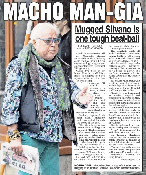  ??  ?? NO BIG DEAL: Silvano Marchetto shrugs off the severity of his mugging as he clutches Tuesday’s Post, which reported the attack.