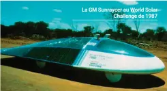  ?? ?? La GM Sunraycer au World Solar
Challenge de 1987
