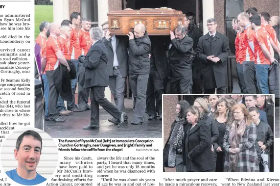  ??  ?? The funeral of Ryan McCaul (left) at Immaculate Conception Church in Gortnaghy, near Dungiven, and (right) family and friends follow the coffin from the chapel