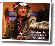  ??  ?? Unmissable: Trevor Fox in The Jungle