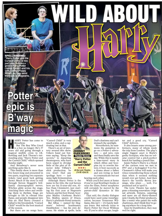  ??  ?? SPELLBINDI­NG: “Harry Potter and the Cursed Child,” a twopart play, follows a grown Harry Potter (Jamie Parker) and his wife, Ginny (Poppy Miller), as they send their son to Hogwarts.