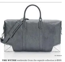  ?? Uri Minkoff ?? THE WYTHE weekender from the capsule collection is $550.