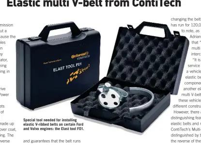  ??  ?? Special tool needed for installing elastic V-ribbed belts on certain Ford and Volvo engines: the Elast tool F01.