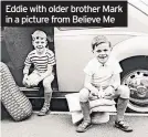  ??  ?? Eddie with older brother Mark in a picture from Believe Me