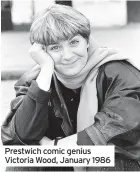  ??  ?? Prestwich comic genius Victoria Wood, January 1986