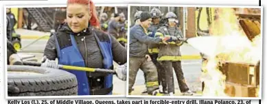  ?? PHOTOS BY CHRISTIE M FARRIELLA ?? Kelly Los (l.), 25, of Middle Village, Queens, takes part in forcible-entry drill. Illana Polanco, 23, of Clinton Hill, Brooklyn, works the hose under the direction of instructor Andrew Sforza.