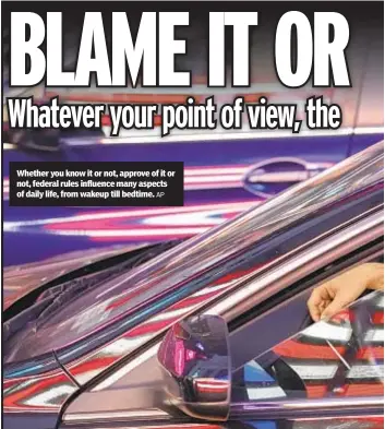  ?? AP ?? Whether you know it or not, approve of it or not, federal rules influence many aspects of daily life, from wakeup till bedtime.