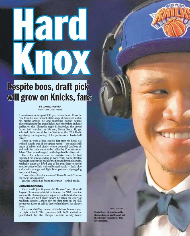  ?? MIKE STOBE / GETTY ?? Kevin Knox, 18, was booed by Garden fans on draft night, but they’ll learn to cheer for this first-rounder.