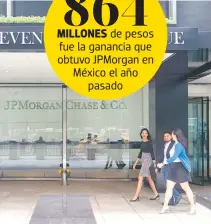  ?? /CORTESÍA @JPMORGANCH­ASE ?? El banco más grande de Estados Unidos tiene activos por 194 mil 286 millones de pesos en el país, de acuerdo con la CNBV