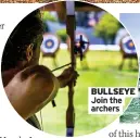 ?? ?? BULLSEYE Join the archers