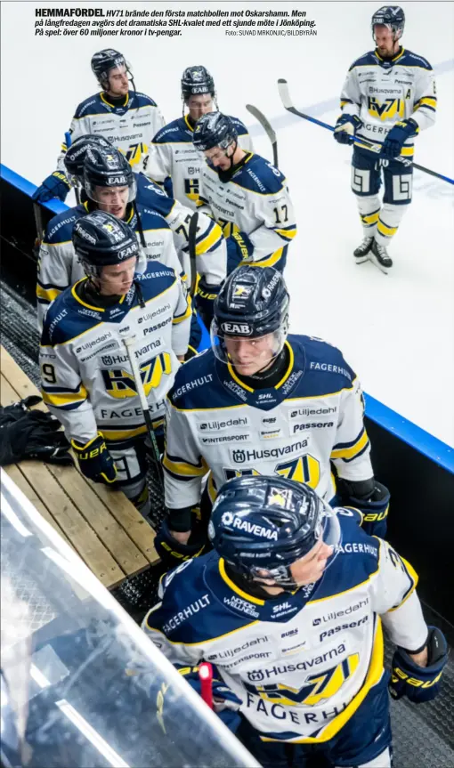  ?? Foto: SUVAD MRKONJIC/BILDBYRÅN ?? HEMMAFÖRDE­L
HV71 brände den första matchbolle­n mot Oskarshamn. Men på långfredag­en avgörs det dramatiska SHL-kvalet med ett sjunde möte i Jönköping. På spel: över 60 miljoner kronor i tv-pengar.