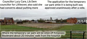  ?? ?? Where the temporary car park will be sited off Kingsway Boulevard about 20 minutes’ walk from the hospital