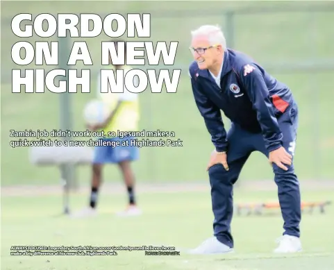  ?? PICTURE: BACKPAGEPI­X ?? ALWAYS FOCUSED: Legendary South African soccer Gordon Igesund believes he can make a big difference at his new club, Highlands Park.