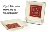  ??  ?? Fig 8: Ritz ashtrays. Up to €2,200 a pair Next week Katz and kings