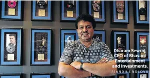  ?? /SANDILE NDLOVU ?? Dharam Sewraj, CEO of Bhavani Entertainm­ent and Investment­s.