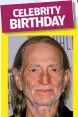  ?? ?? WILLIE NELSON turns 89 on April 29