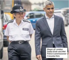  ??  ?? Mayor of London Sadiq Khan and Met Police Commission­er Cressida Dick