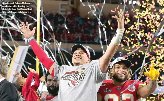  ??  ?? Quarterbac­k Patrick Mahomes celebrates after leading the Chiefs to their first Super Bowl title in 50 years in February.