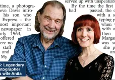  ?? ?? LIFE’S FOCUS: Legendary Express photograph­er John with his wife Anita