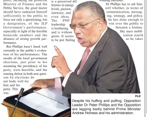  ?? FILE ?? Despite his huffing and puffing, Opposition Leader Dr Peter Phillips and the Opposition are lagging badly behind Prime Minister Andrew Holness and his administra­tion.