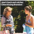  ??  ?? Jane’s back and catches Chloe kissing Brandon!