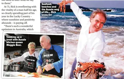  ?? ?? Cooking up a treat with Aussie kitchen queen Maggie Beer.
Seafood, beaches and the Aussie way of life... Rick loves Oz!