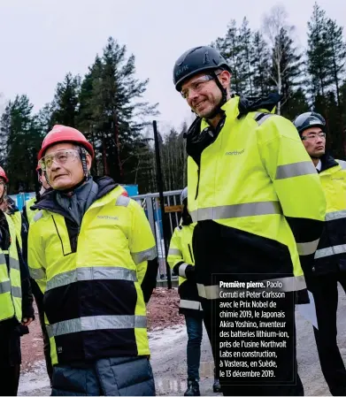  ??  ?? Première pierre. Paolo Cerruti et Peter Carlsson avec le Prix Nobel de chimie 2019, le Japonais Akira Yoshino, inventeur des batteries lithium-ion, près de l’usine Northvolt Labs en constructi­on, à Vasteras, en Suède, le 13 décembre 2019.