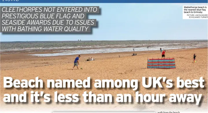  ?? PICTURE: LINCOLNSHI­RE ECHO/JAMES TURNER ?? Mablethorp­e beach is the nearest blue flag beach to Grimsby