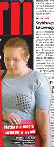  ??  ?? Matka nie mogła uwierzyć w wyrok Żaneta K. (26 l.) była zdruzgotan­a, że oprawca jej syna dostał łagodniejs­zy wyrok