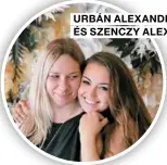  ??  ?? urbán Alexandra és Szenczy Alexandra