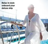  ??  ?? Relax in style onboard your deluxe ship