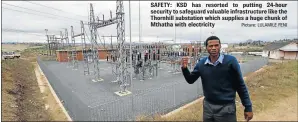  ?? Picture: LULAMILE FENI ?? SAFETY: KSD has resorted to putting 24-hour security to safeguard valuable infrastruc­ture like the Thornhill substation which supplies a huge chunk of Mthatha with electricit­y