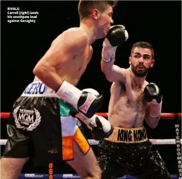  ?? Photos: ACTION IMAGES/HENRY BROWNE & LEE SMITH ?? RIVALS: Carroll [right] lands his southpaw lead against Geraghty