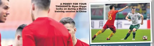  ??  ?? A PENNY FOR YOUR THOUGHTS: Ryan Giggs looks on during a Wales training session in China WIZARD: Bale is now Wales’ record scorer