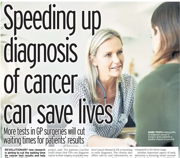  ??  ?? MORE TESTS Helping GPs to diagnose cancer in surgery gives patients a greater chance of survival