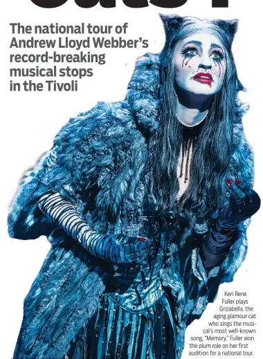  ??  ?? Keri Rene Fuller plays Grizabella, the aging glamour cat who sings the musical’s most well-known song, “Memory.” Fuller won the plum role on her first audition for a national tour.