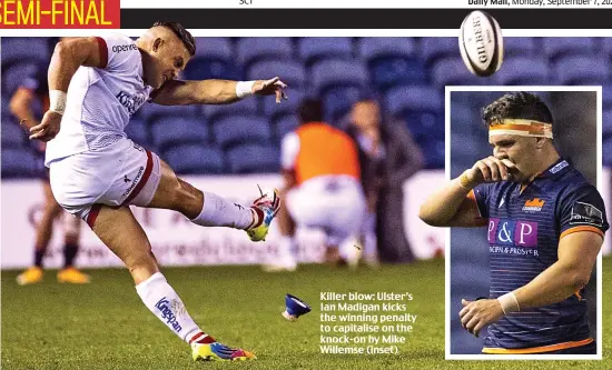  ??  ?? Killer blow: Ulster’s Ian Madigan kicks the winning penalty to capitalise on the knock-on by Mike Willemse (inset)