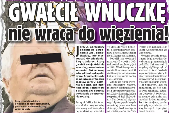  ??  ?? Jerzy J. został zwolniony z więzienia za dobre sprawowani­e, prokuratur­a wnioskował­a, aby wrócił za kraty