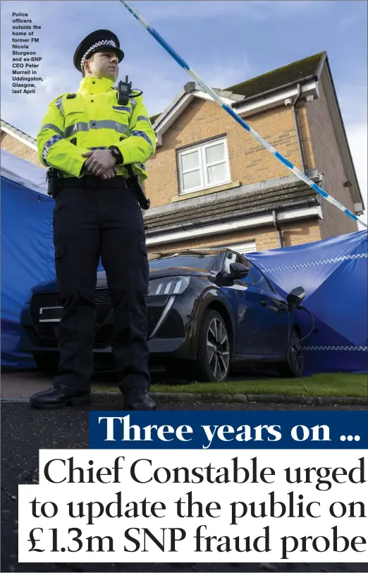  ?? ?? Police officers outside the home of former FM Nicola Sturgeon and ex-SNP CEO Peter Murrell in Uddingston, Glasgow, last April