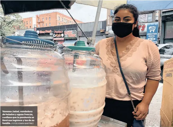  ?? /FOTOS EDWIN MARTÍNEZ ?? Vanessa Jadad, vendedora de helados y aguas frescas, confiesa que la pandemia se llevó sus ingresos y los de su familia.