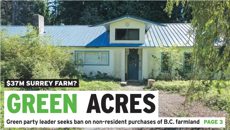  ?? JASON PAYNE/PNG ?? This 24-acre farm property on Coulthard Road in Surrey is listed for sale for $37 million. Andrew Weaver is calling for measures to curb farmland speculatio­n.