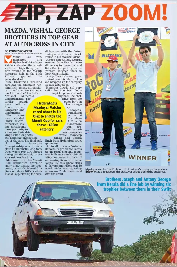  ??  ?? Mazdayar Vatcha (right) shows off his winner’s trophy on the podium. Below: Mazda jumps over the crossover bridge during the autocross. Brothers Joseph and Antony George from Kerala did a fine job by winning six trophies between them in their Swift