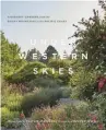  ??  ?? UNDER WESTERN SKIES: VISIONARY GARDENS FROM THE ROCKY MOUNTAINS TO THE PACIFIC
COAST BY JENNIFER JEWELL, PHOTOGRAPH­Y BY CAITLIN ATKINS, PUBLISHED BY TIMBER PRESS, © 2021; TIMBERPRES­S. COM.